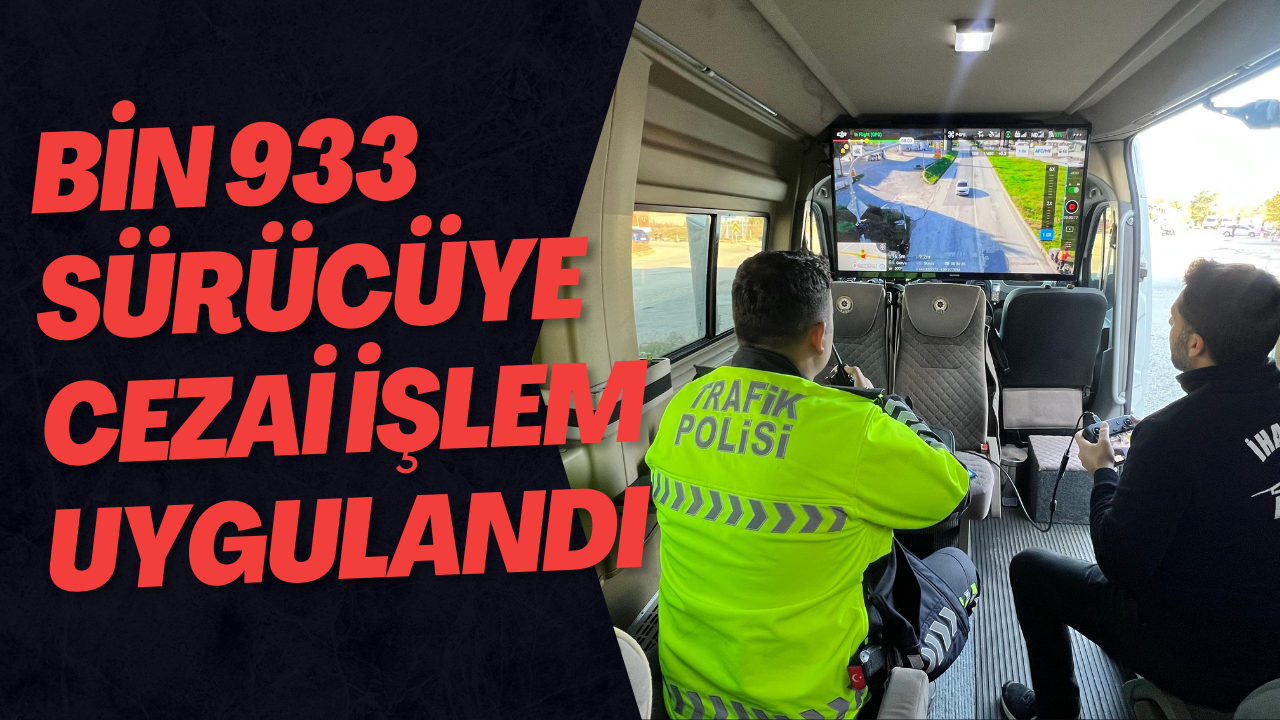 Bin 933 Sürücüye Cezai İşlem Uygulandı