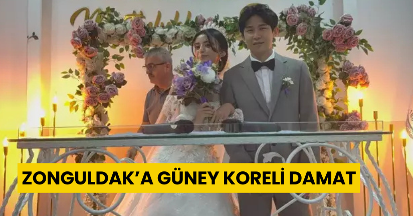 Zonguldak’a Güney Koreli damat
