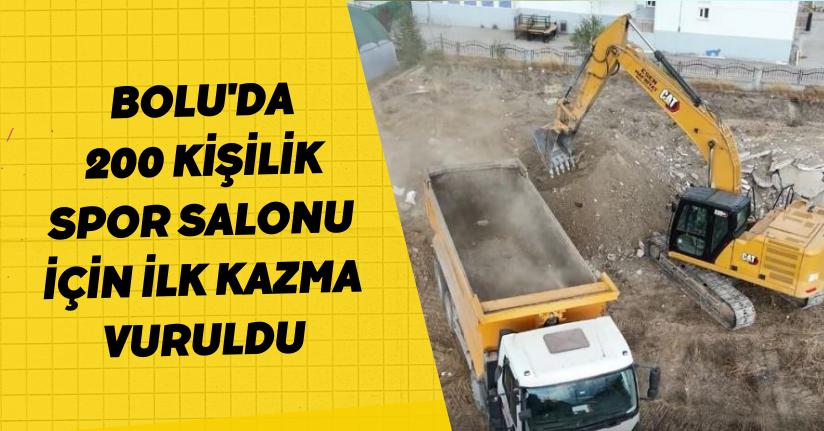 Bolu'da 200 kişilik spor salonu için ilk kazma vuruldu
