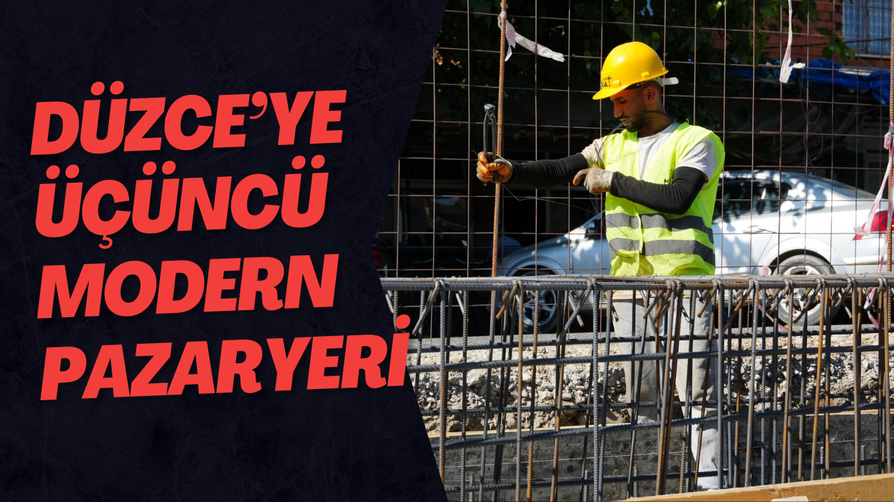 Düzce’ye Üçüncü Modern Pazaryeri