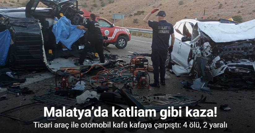Malatya’da hafif ticari araç ile otomobil kafa kafaya çarpıştı: 4 ölü, 2 yaralı