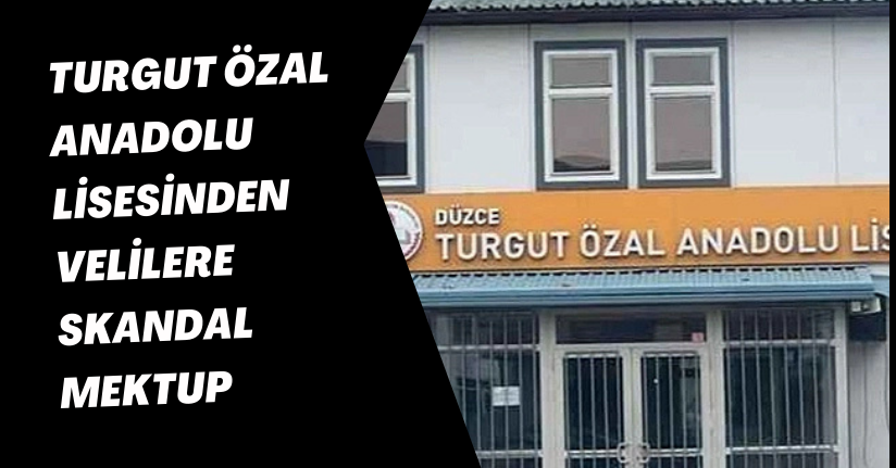 Turgut Özal Anadolu Lisesinden Velilere Skandal Mektup