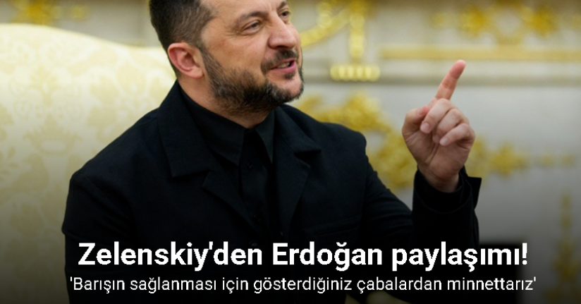 Zelenskiy'den Cumhurbaşkanı Erdoğan'a: 