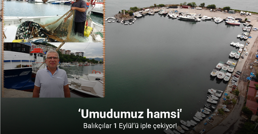 Balıkçılar 1 Eylül’ü iple çekiyor: ‘Umudumuz hamsi’