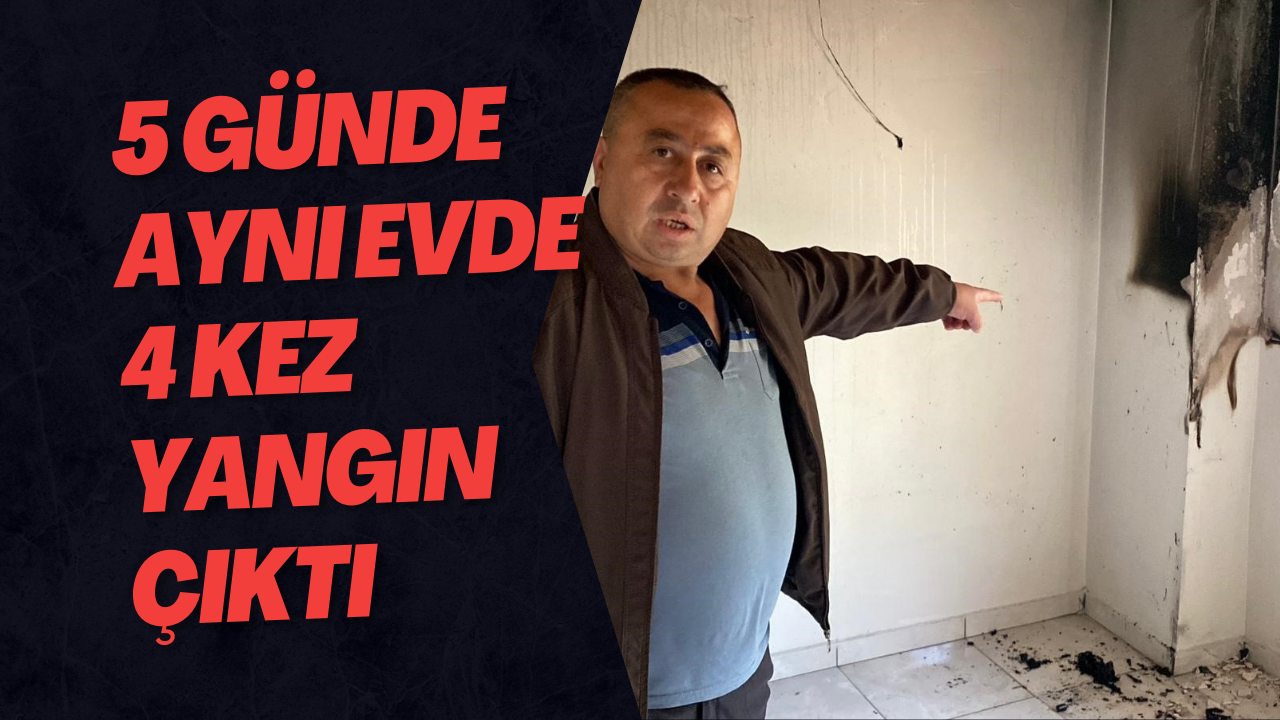 5 Günde Aynı Evde 4 Kez Yangın Çıktı