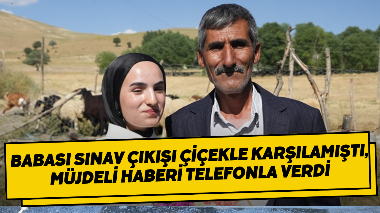 Babası sınav çıkışı çiçekle karşılamıştı, müjdeli haberi telefonla verdi