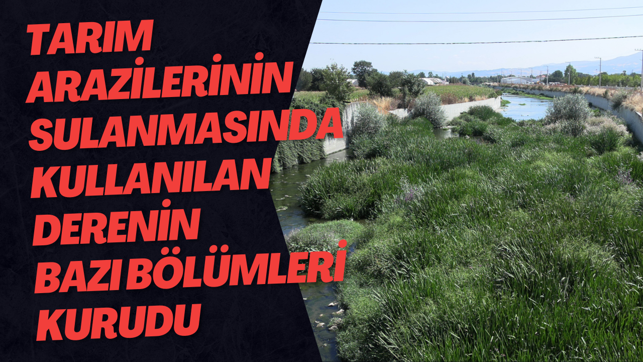 Tarım Arazilerinin Sulanmasında Kullanılan Derenin Bazı Bölümleri Kurudu