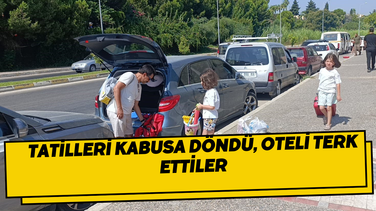 Tatilleri kabusa döndü, oteli terk ettiler