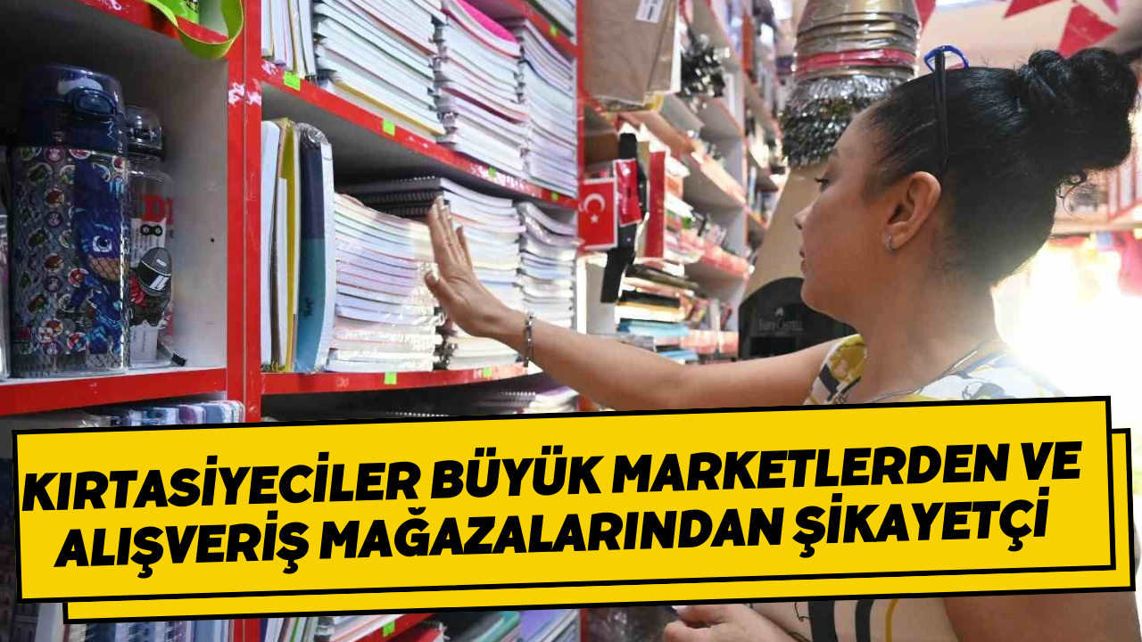 Kırtasiyeciler Büyük Marketlerden Ve Alışveriş Mağazalarından Şikayetçi