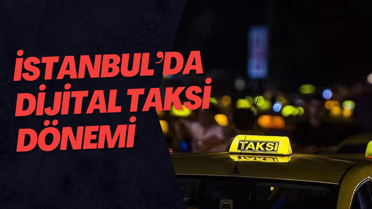 İstanbul’da dijital taksi dönemi