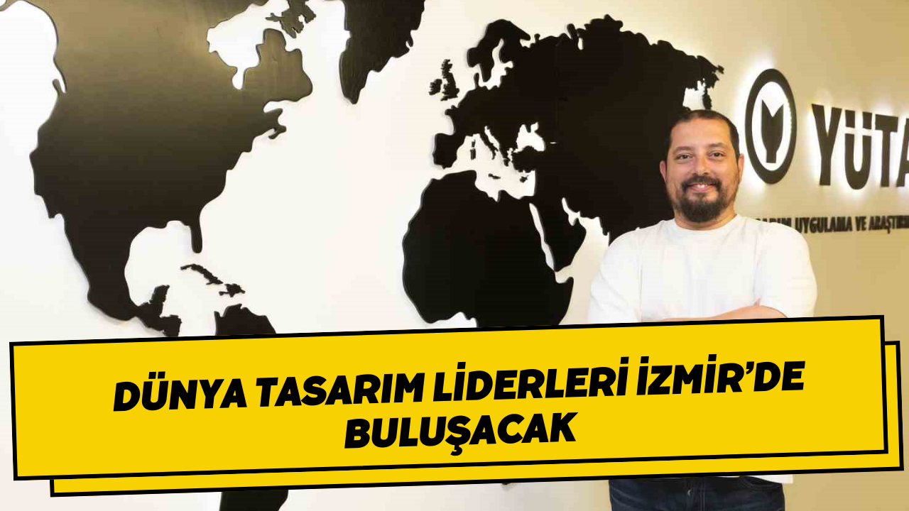 Dünya tasarım liderleri İzmir’de buluşacak
