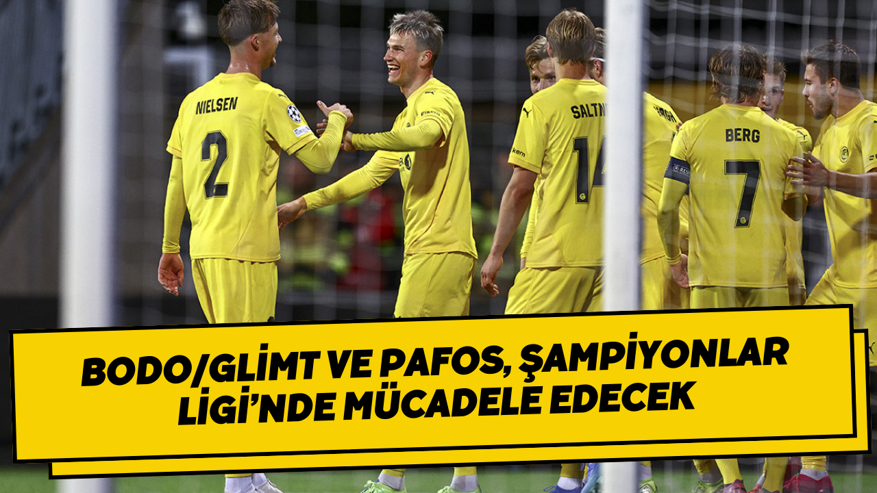 Bodo/Glimt ve Pafos, Şampiyonlar Ligi’nde mücadele edecek