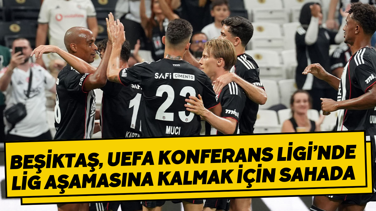 Beşiktaş, UEFA Konferans Ligi’nde lig aşamasına kalmak için sahada