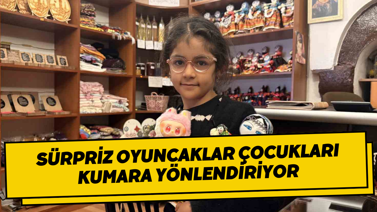 Sürpriz oyuncaklar çocukları kumara yönlendiriyor
