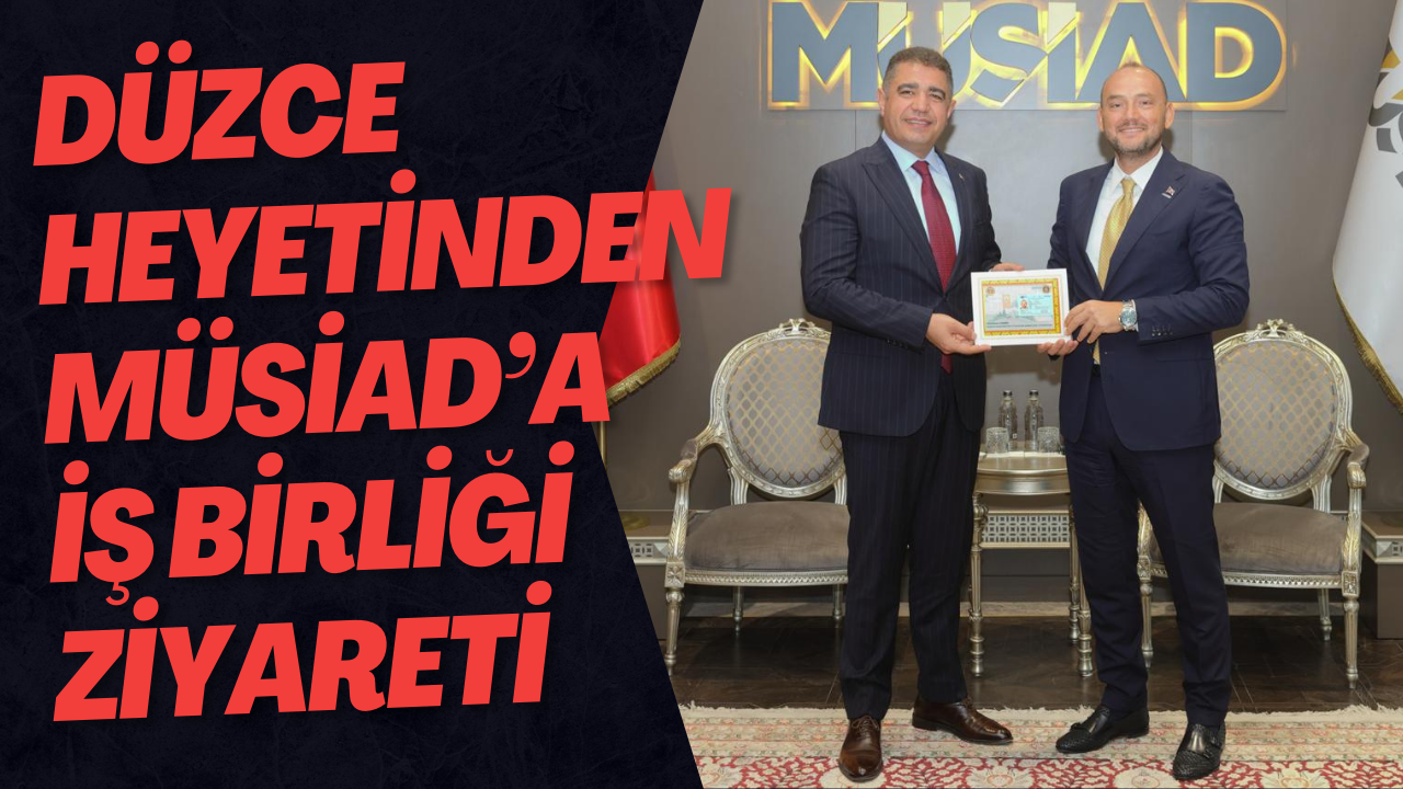 Düzce Heyetinden MÜSİAD’a İş Birliği Ziyareti