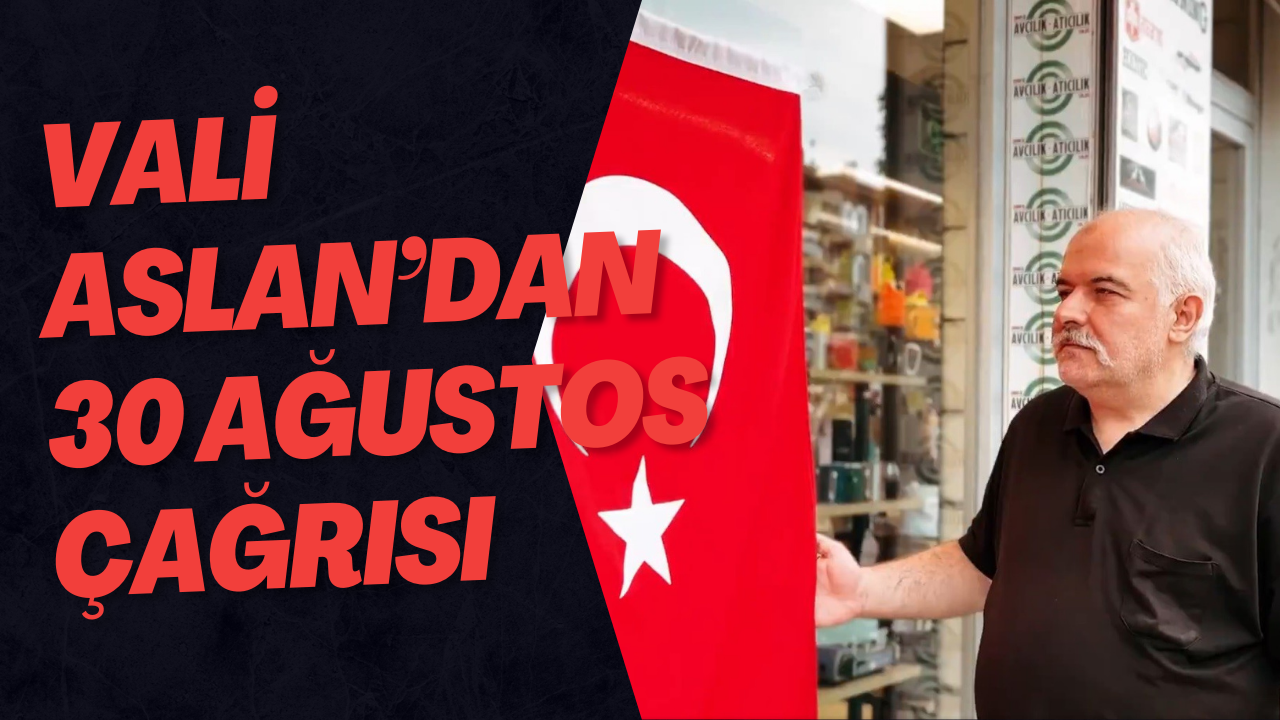 Vali Aslan’dan 30 Ağustos Çağrısı