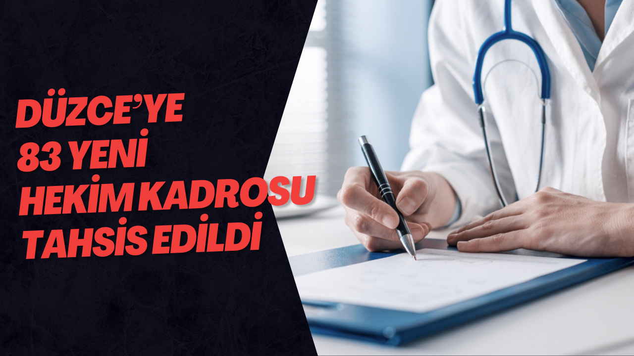 Düzce’ye 83 Yeni Hekim Kadrosu Tahsis Edildi