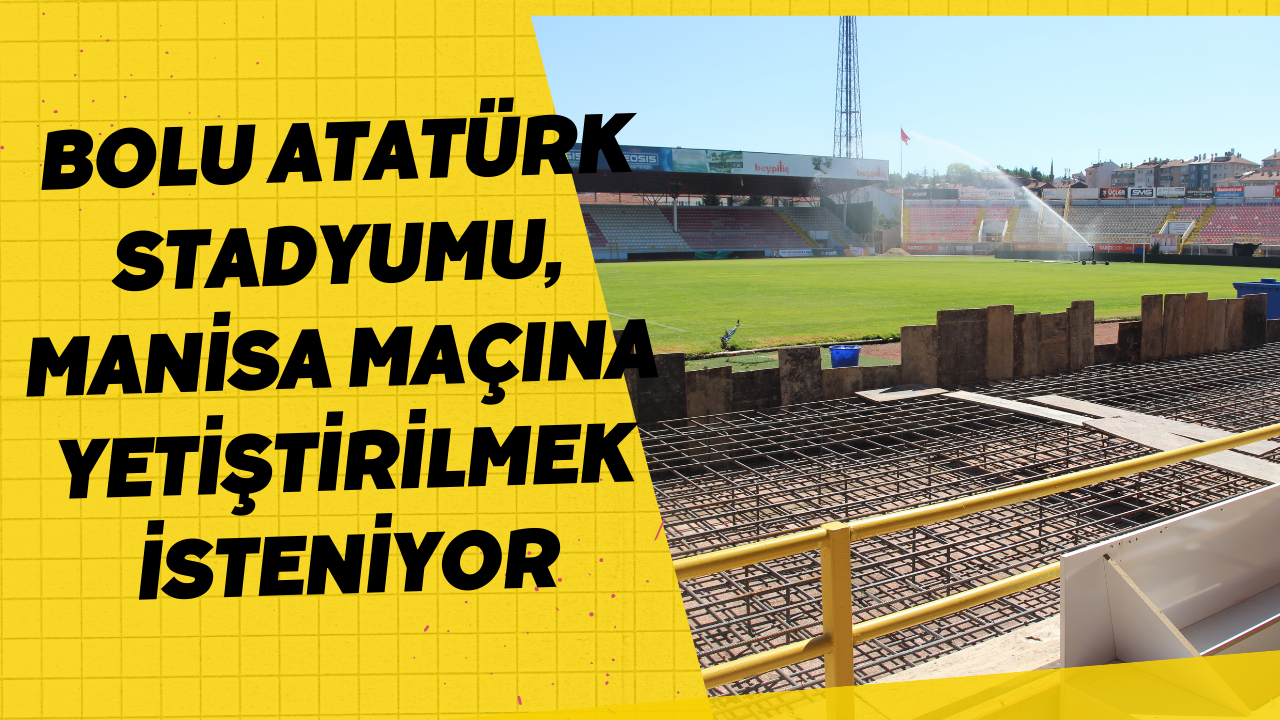Bolu Atatürk Stadyumu, Manisa Maçına Yetiştirilmek İsteniyor