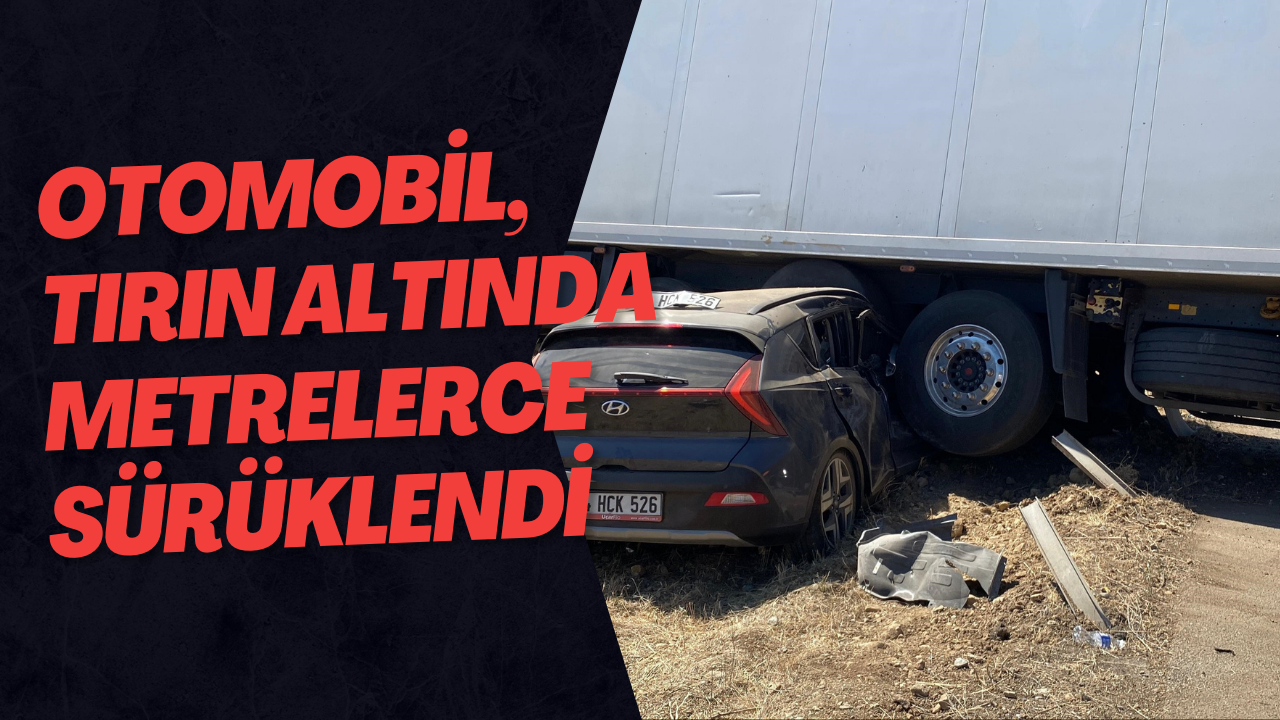 Otomobil, Tırın Altında Metrelerce Sürüklendi