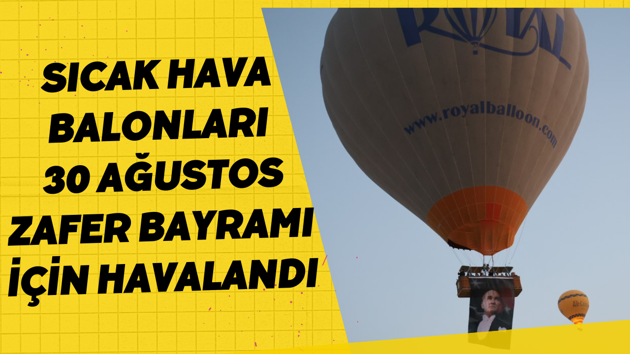 Sıcak hava balonları 30 Ağustos Zafer Bayramı için havalandı