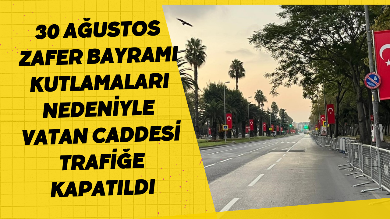 İstanbul’da 30 Ağustos Zafer Bayramı kutlamaları nedeniyle Vatan Caddesi trafiğe kapatıldı