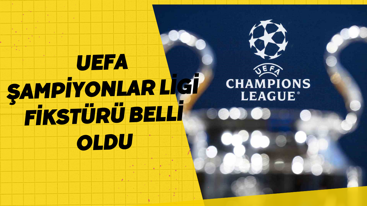 UEFA Şampiyonlar Ligi fikstürü belli oldu