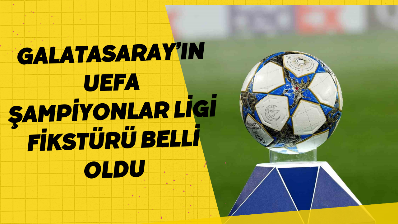 Galatasaray’ın UEFA Şampiyonlar Ligi fikstürü belli oldu