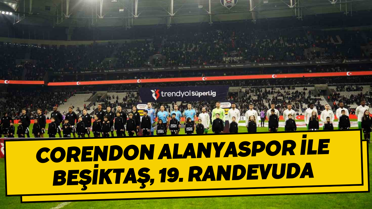 Corendon Alanyaspor ile Beşiktaş, 19. randevuda