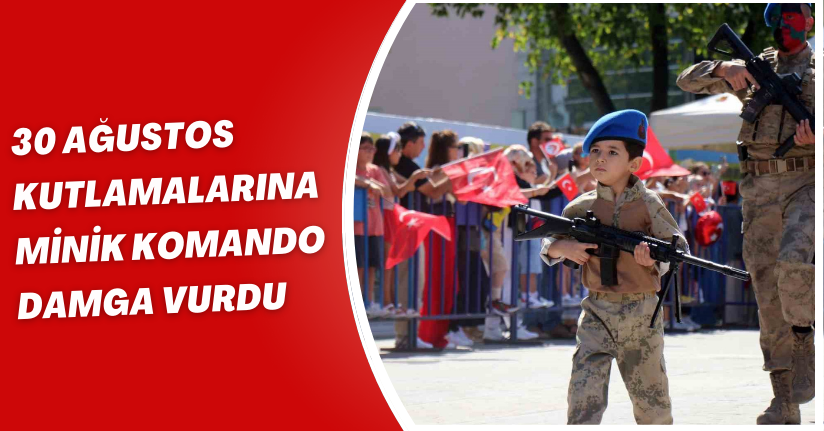 30 Ağustos kutlamalarına minik komando damga vurdu