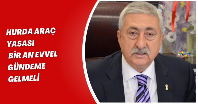 Hurda araç yasası bir an evvel gündeme gelmeli