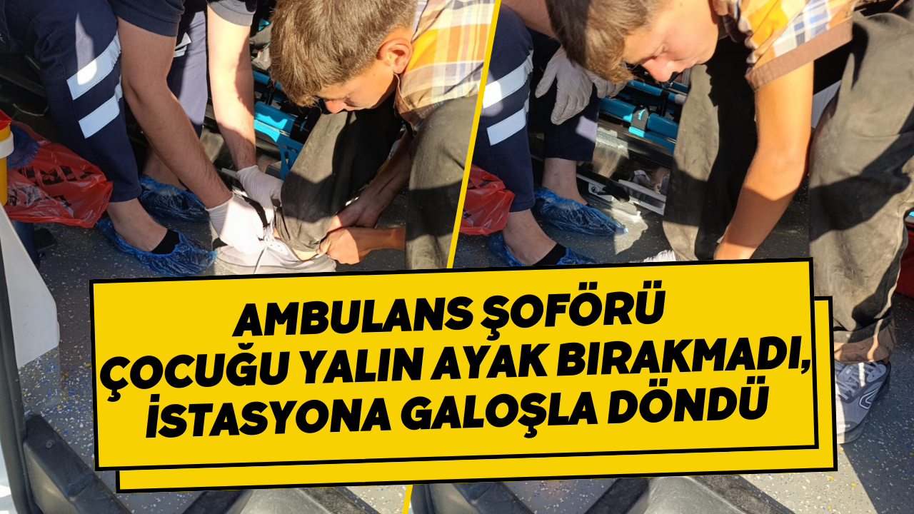 Ambulans Şoförü Çocuğu Yalın Ayak Bırakmadı, İstasyona Galoşla Döndü