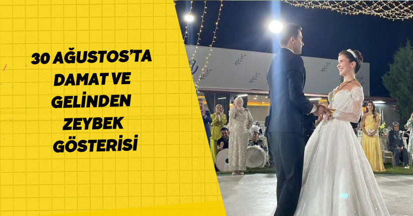 30 Ağustos’ta damat ve gelinden zeybek gösterisi