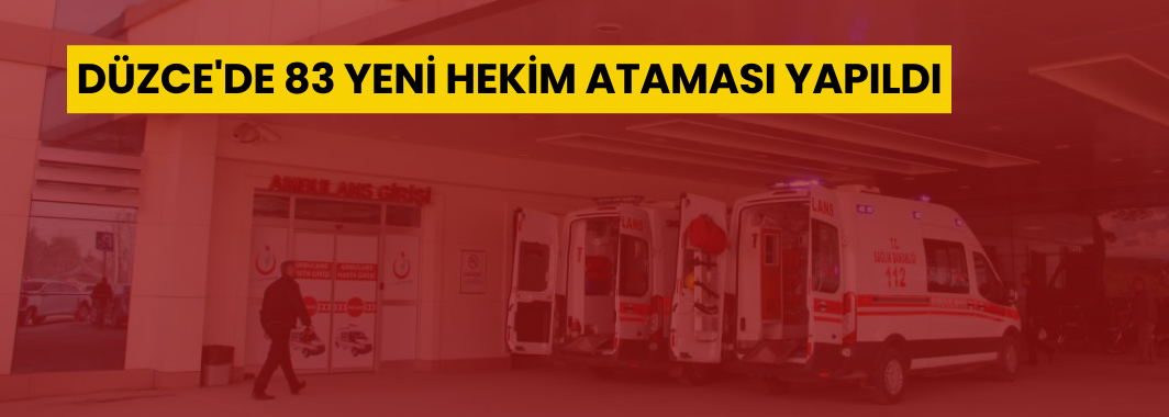 Düzce’ye 83 Yeni Hekim Kadrosu Tahsis Edildi