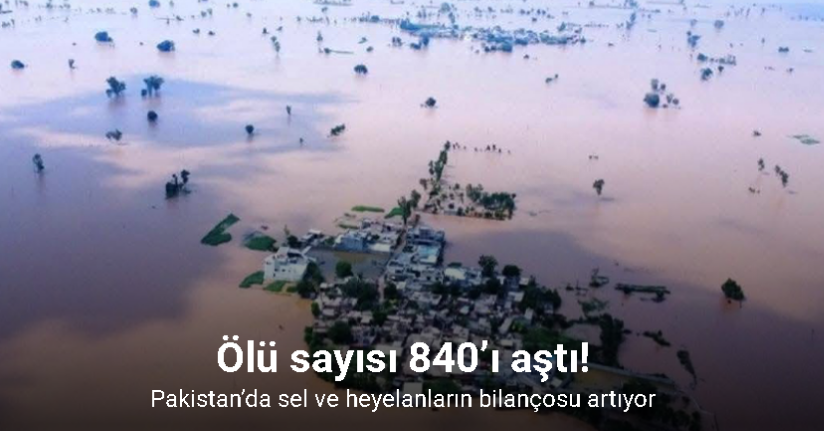 Pakistan’da sel ve heyelanların bilançosu artıyor: Ölü sayısı 840’ı aştı