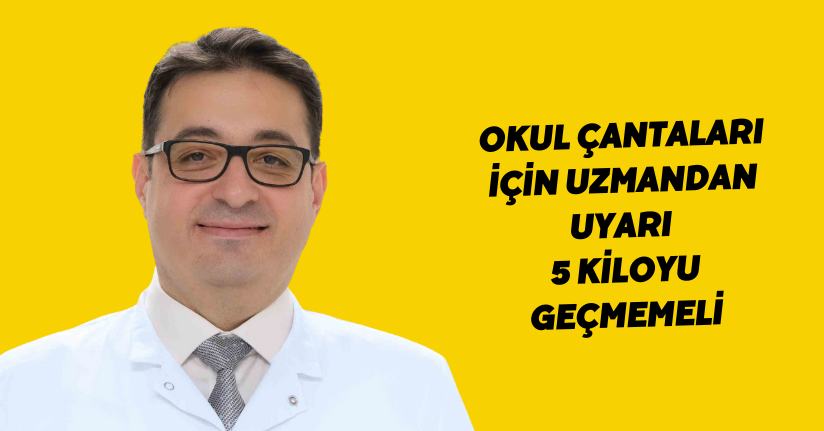 Okul çantaları için uzmandan uyarı: 