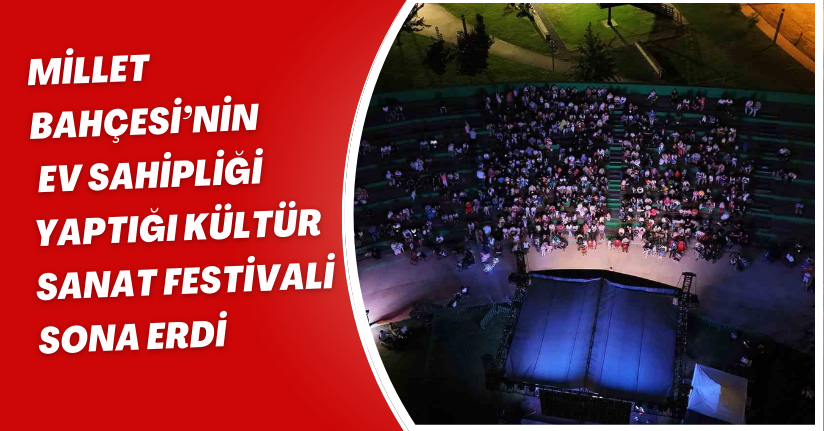 Millet Bahçesi’nin ev sahipliği yaptığı Kültür Sanat Festivali sona erdi