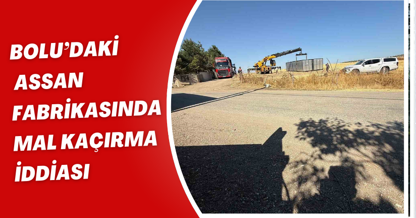 Bolu’daki Assan fabrikasında mal kaçırma iddiası: Jandarma müdahale etti
