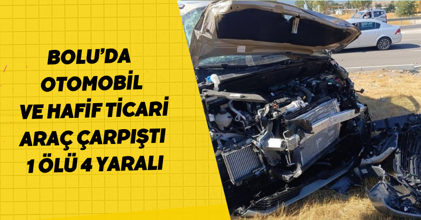 Bolu’da otomobil ve hafif ticari araç çarpıştı: 1 ölü, 4 yaralı