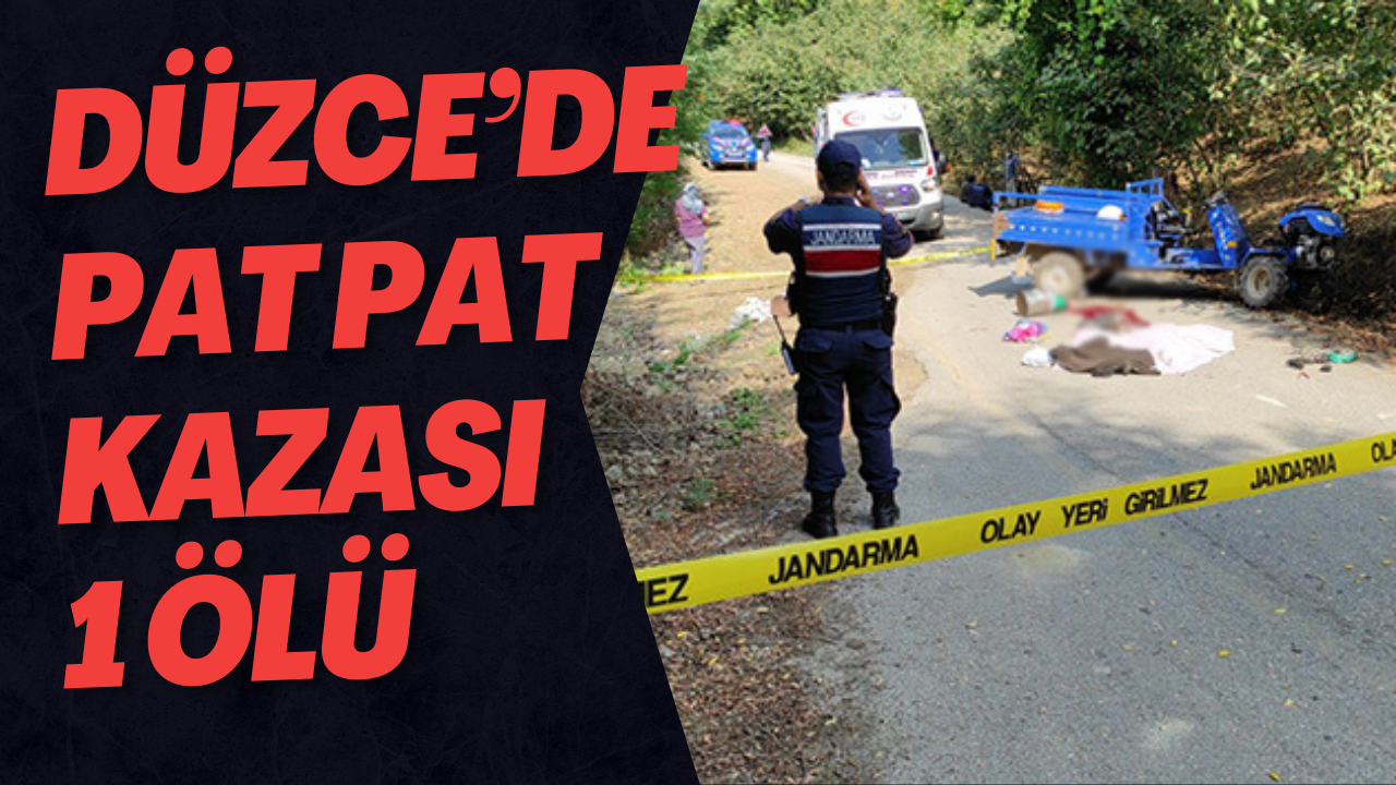 Düzce’de Pat Pat Kazası 1 Ölü