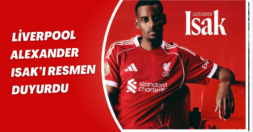 Liverpool, Alexander Isak’ı resmen duyurdu