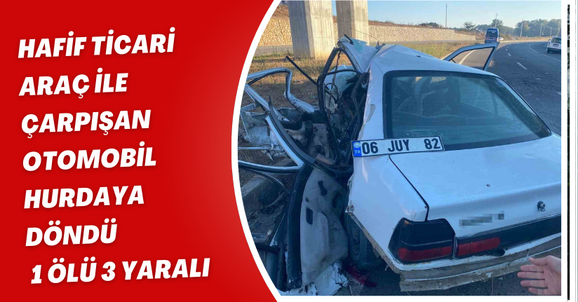 Hafif ticari araç ile çarpışan otomobil hurdaya döndü: 1 ölü, 3 yaralı