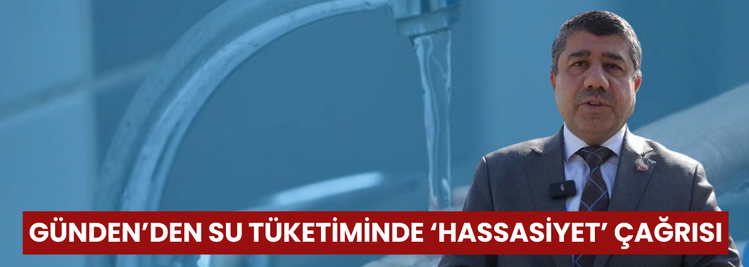 Günden’den Su Tüketiminde ‘Hassasiyet’ Çağrısı