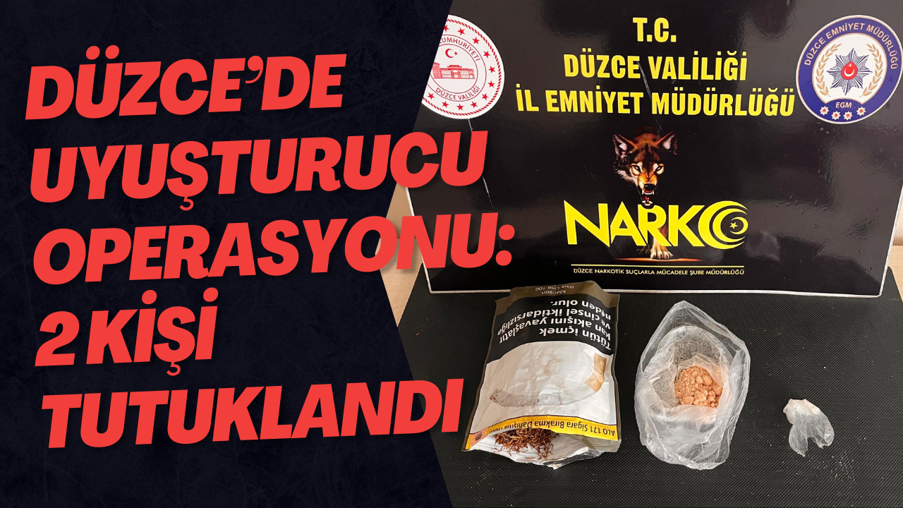 Düzce’de Uyuşturucu Operasyonu: 2 Kişi Tutuklandı