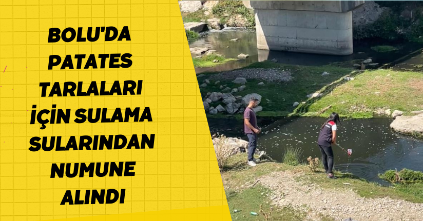 Bolu'da patates tarlaları için sulama sularından numune alındı