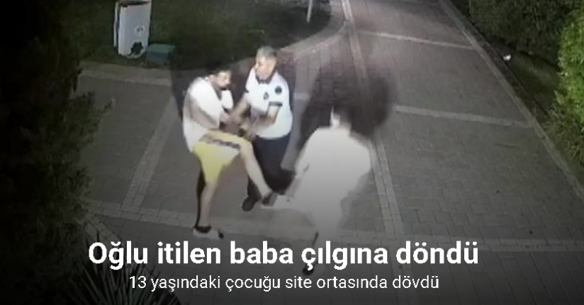 13 yaşındaki çocuğu site ortasında dövdü, o anlar güvenlik kamerasına yansıdı