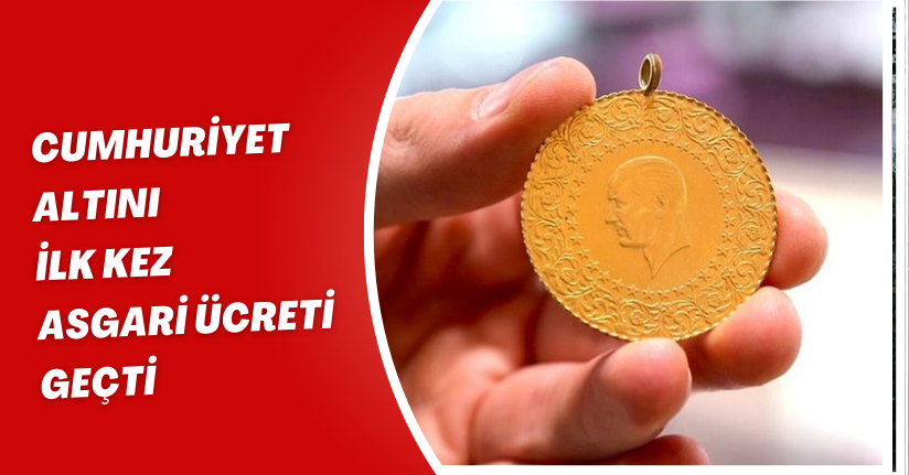 Cumhuriyet Altını İlk Kez Asgari Ücreti Geçti