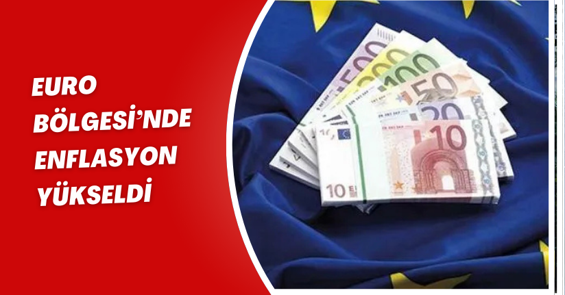Euro Bölgesi’nde Enflasyon Yükseldi