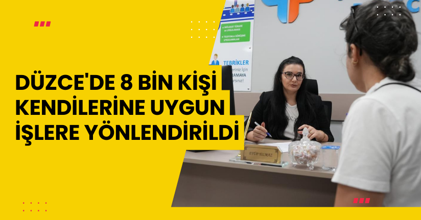 Düzce'de 8 bin kişi kendilerine uygun işlere yönlendirildi