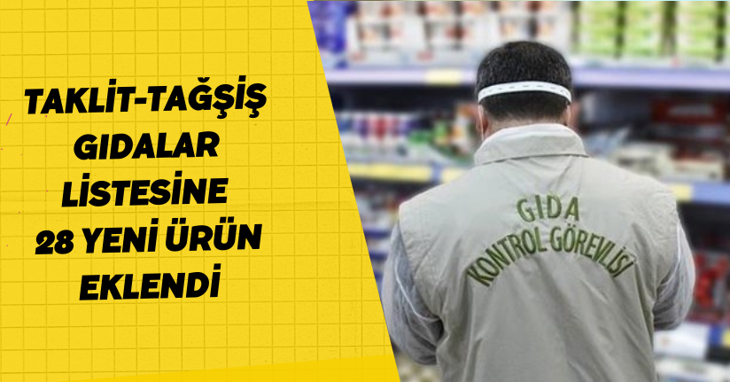 Taklit-tağşiş gıdalar listesine 28 yeni ürün eklendi