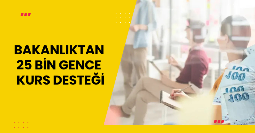 Bakanlıktan, 25 bin gence kurs desteği